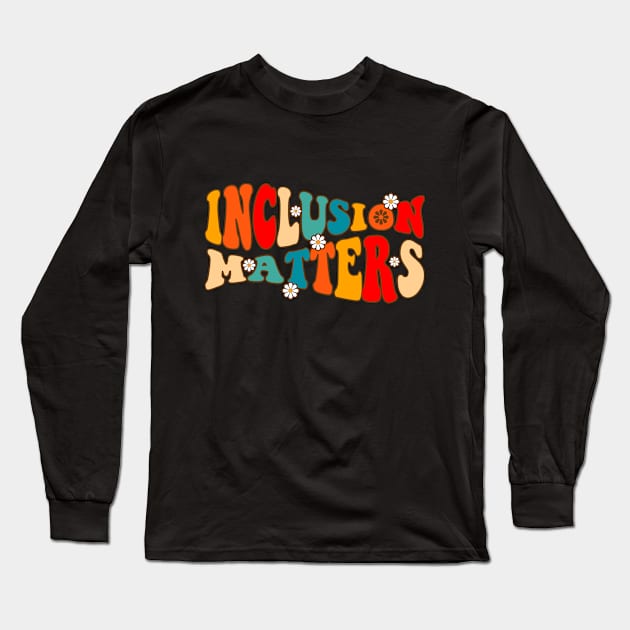 Inclusion Matters Special Education Autism Awareness Teacher Long Sleeve T-Shirt by Monosshop